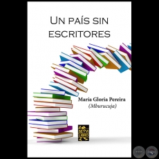 UNA PAÍS SIN ESCRITORES - Autora: MARÍA GLORIA PEREIRA - Año 2023